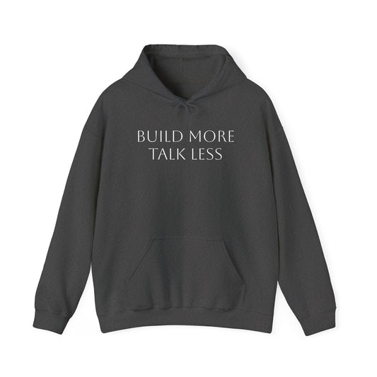 Build More Talk Less Hoodie